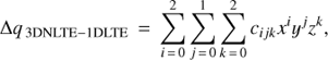 $$\Delta {q_{{\rm{3DNLTE - 1DLTE}}}}{\mkern 1mu} = {\mkern 1mu} \sum\limits_{i = 0}^2 {\sum\limits_{j = 0}^1 {\sum\limits_{k = 0}^2 {{c_{ijk}}} } } {x^i}{y^j}{z^k},$$