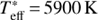 $T_{{\rm{eff}}}^* = 5900{\rm{ K}}$