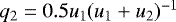 $q_2 = 0.5 u_1(u_1&#x002B;u_2)^{-1}$