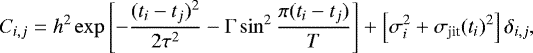 \begin{equation*}C_{i,j} = h^2 \exp{\left[-\frac{(t_i-t_j)^2}{2\tau^2}-{\mathrm{\Gamma}} \sin^2{\frac{\pi(t_i-t_j)}{T}}\right]}&#x002B;\left[\sigma_i^2&#x002B;\sigma_{\text{jit}}(t_i)^2\right]\delta_{i,j} ,\end{equation*}