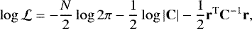 \begin{equation*}\log{\mathcal{L}} = -\frac{N}{2}\log{2\pi}-\frac{1}{2}\log{|\bf{C}|}-\frac{1}{2}\bf{r}^{\text{T}}\bf{C} ^{-\text{1}} \bf{r} ,\end{equation*}