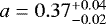 $a = 0.37^{&#x002B;0.04}_{-0.02}$
