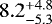 $8.2 _{-5.3}^{&#x002B;4.8}$