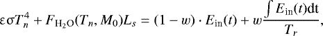 \begin{equation*} \upvarepsilon \upsigma T_n^4 &#x002B; F_{\textrm{H}_2\textrm{O}}(T_n,M_0) L_s = (1-w) \cdot E_{\textrm{in}}(t) &#x002B; w \frac{\int E_{\textrm{in}}(t) \textrm{dt}}{T_r},\end{equation*}