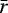 $\bar{r}$