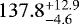 $137.8^{&#x002B;12.9}_{-4.6}$
