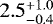 $2.5_{-0.4}^{&#x002B;1.0}$