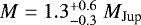 ${{M} = 1.3^{&#x002B;0.6}_{-0.3} \;{M}_{\textrm{Jup}}}$