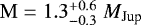 $\mathrm{M} = 1.3^{&#x002B;0.6}_{-0.3}\; {M}_{\textrm{Jup}}$