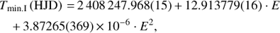 $ \eqalign{ T_{{\rm min}{\rm .I}} ({\rm HJD}) = 2\,408\,247.968(15) + 12.913779(16) \cdot E \cr \quad + 3.87265(369) \times 10^{ - 6} \cdot E^2 , \cr} $
