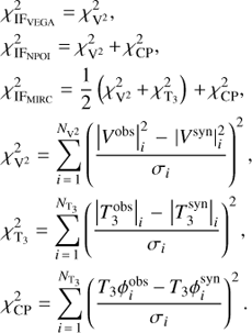 $ \eqalign{ \chi _{{\rm IF}_{{\rm VEGA}} }^2 = \chi _{{\rm V}^{\rm 2} }^2 , \cr \chi _{{\rm IF}_{{\rm NPOI}} }^2 = \chi _{{\rm V}^{\rm 2} }^2 + \chi _{{\rm CP}}^2 , \cr \chi _{{\rm IF}_{{\rm MIRC}} }^2 = {1 \over 2}\left( {\chi _{{\rm V}^{\rm 2} }^2 + \chi _{{\rm T}_{\rm 3} }^2 } \right) + \chi _{{\rm CP}}^2 , \cr \chi _{{\rm V}^{\rm 2} }^2 = \sum\limits_{i = 1}^{N_{{\rm V}^{\rm 2} } } {\left( {{{\left| {V^{{\rm obs}} } \right|_i^2 - \left| {V^{{\rm syn}} } \right|_i^2 } \over {\sigma _i }}} \right)^2 } , \cr \chi _{{\rm T}_{\rm 3} }^2 = \sum\limits_{i = 1}^{N_{{\rm T}_{\rm 3} } } {\left( {{{\left| {T_3^{{\rm obs}} } \right|_i - \left| {T_3^{{\rm syn}} } \right|_i } \over {\sigma _i }}} \right)^2 } , \cr \chi _{{\rm CP}}^2 = \sum\limits_{i = 1}^{N_{{\rm T}_{\rm 3} } } {\left( {{{T_3 \phi _i^{{\rm obs}} - T_3 \phi _i^{{\rm syn}} } \over {\sigma _i }}} \right)^2 } . \cr} $