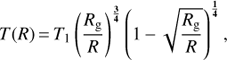 $ T(R) = T_1 \left( {{{R_{\rm g} } \over R}} \right)^{{3 \over 4}} \left( {1 - \sqrt {{{R_{\rm g} } \over R}} } \right)^{{1 \over 4}} , $
