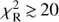 $ \chi _R^2 \geq 20 $