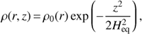 $ \rho (r, z) = \rho _0 (r){\rm exp}\left( { - {{z^2 } \over {2H_{{\rm e}q}^2 }}} \right), $