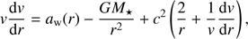 $$ v\frac{\mathrm dv}{\mathrm dr}=a_\mathrm w(r)-\frac{GM_\star}{r^2}+c^2 \left(\frac2r+\frac1v\frac{\mathrm dv}{\mathrm dr}\right) $$