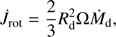 $$ {\dot J}_\text{rot}=\frac23R_\mathrm d^2\mathrm\Omega{\dot M}_\mathrm d, $$