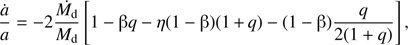 $$ \frac{\dot a}a=-2\frac{\dot{M_\mathrm d}}{M_\mathrm d}\lbrack1-\mathrm\beta q-\eta(1-\mathrm\beta)(1+q)-(1-\mathrm\beta)\frac q{2(1+q)}\rbrack, $$