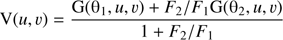 $ \begin{aligned} \mathrm{V}(u,v) = \frac{\mathrm{G}(\uptheta _1, u, v)+F_{\mathrm{2}}/F_{{1}}\mathrm{G}(\uptheta _2, u, v)}{1 + F_{\mathrm{2}}/F_{\mathrm{1}}}\, \end{aligned} $