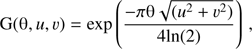 $ \begin{aligned} \mathrm{G}(\uptheta , u, v) = \mathrm{exp}\left(\frac{-\pi \uptheta \sqrt{(u^{\mathrm{2}} + v^{\mathrm{2}})}}{4\mathrm{ln(2)}}\right)\,, \end{aligned} $