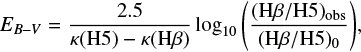 $ \begin{equation} E_{B-V} = \frac{2.5}{\kappa (\mathrm{H}5) - \kappa(\mathrm{H}\beta)} \log _{10} \Bigg(\frac{(\mathrm{H}\beta / \mathrm{H}5)_{\mathrm{obs}}}{(\mathrm{H}\beta / \mathrm{H}5)_0} \Bigg), \end{equation} $