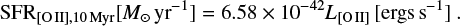 $\begin{equation} \mathrm{SFR}_{\mathrm{[{O} {II}]}\mathrm{,10 Myr}}[M_\odot \mathrm{yr}^{-1}] = 6.58 \times 10^{-42} {L}_{\mathrm{[{O} {II}]}} [\mathrm{ergs s}^{-1}]~.\end{equation} $