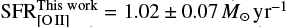 $ \mathrm{SFR}_{\mathrm{[{O} {II}]}}^{\mathrm{This work}} = 1.02 \pm 0.07 $