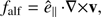 $ \begin{aligned}&{f}_\mathrm{alf} = \hat{e}_\parallel \,\mathbf \cdot \nabla \times \mathbf v ,\end{aligned} $