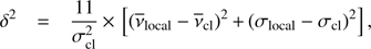 $$ \delta^2=\frac{11}{\sigma_\text{cl}^2}\times{\lbrack{({\overline v}_\text{local}-{\overline v}_\text{cl})}^2+{({\overline\sigma}_\text{local}-{\overline\sigma}_\text{cl})}^2\rbrack}, $$