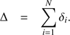 $$ \mathrm\Delta=\overset N{\underset{i=1}{\mathrm\Sigma}}\delta_i. $$