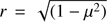 $ r = \sqrt{(1-\mu^2)} $