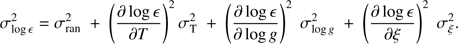 $ \begin{aligned} \sigma ^{2}_\mathrm{\log \epsilon }=\sigma ^{2}_\mathrm{ran} \;+\; \left(\frac{\partial \log \epsilon }{\partial T}\right)^{2}\sigma ^{2}_\mathrm{T} \;+\; \left(\frac{\partial \log \epsilon }{\partial \log {g}}\right)^{2}\;\sigma ^{2}_{\log {g}} \;+\; \left(\frac{\partial \log \epsilon }{\partial \xi }\right)^{2}\;\sigma ^{2}_{\xi }. \end{aligned} $