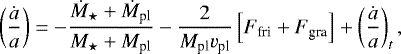 \begin{equation*} \left(\frac{\dot{a}}{a} \right)= -\frac{\dot{M}_{\star}&#x002B;\dot{M}_{\textrm{pl}}}{M_{\star}&#x002B;M_{\textrm{pl}}} -\frac{2}{M_{\textrm{pl}}v_{\textrm{pl}}}\left[F_{\textrm{fri}} &#x002B; F_{\textrm{gra}}\right] &#x002B;\left(\frac{\dot{a}}{a} \right)_{t},\end{equation*}