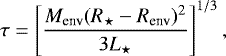 \begin{equation*} \tau=\left[\frac{M_{\textrm{env}}(R_{\star}-R_{\textrm{env}})^{2}}{3L_{\star}} \right]^{1/3},\end{equation*}