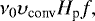 \begin{equation*} \nu_0 \upsilon_{\textrm{conv}} H_{\textrm{p}} f, \end{equation*}