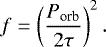\begin{equation*}f=\left({P_{\textrm{orb}}\over 2\tau}\right)^2.\end{equation*}