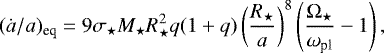\begin{equation*} (\dot{a}/a)_{\textrm{eq}}=9 \sigma_{\star} M_{\star} R_{\star}^2 q(1&#x002B;q) \left( \frac{R_{\star}}{a}\right)^{8}\left( \frac{\mathrm{\Omega}_{\star}}{\omega_{\textrm{pl}}}-1\right),\end{equation*}
