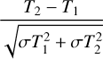 ${{{T_2} - {T_1}} \over {\sqrt {\sigma T_1^2 + \sigma T_2^2} }}$