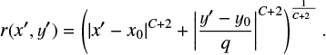 $$\begin{equation}r(x^{\prime},y^{\prime}) = \left(|{x^{\prime}-x_0}|^{C+2} + \left|\frac{y^{\prime}-y_0}{q}\right|^{C+2}\right)^{\frac{1}{C+2\phantom{^2}}}.\end{equation}$$