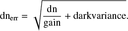 $$ \begin{equation*} \rm dn_{\rm err} = \sqrt{\frac{\rm dn}{\rm gain} + \rm dark variance}. \end{equation*} $$