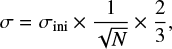 $$ \begin{equation*} \sigma = \sigma_{\rm ini} \times \frac{1}{\sqrt{N}} \times \frac{2}{3}, \end{equation*} $$