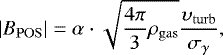 \begin{equation*}|B_{\rm{POS}}| = \alpha\cdot\sqrt{\frac{4\pi}{3}\rho_{\rm{gas}}}\frac{\upsilon_{\rm{turb}}}{\sigma_{\gamma}}, \end{equation*}