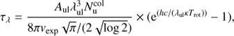 $$ \begin{aligned} \tau _\lambda =\frac{A_\mathrm{ul} \lambda _\mathrm{ul}^{3} N_\mathrm{u}^\mathrm{col}}{8 \pi {{v}_\mathrm{exp}}\sqrt{\pi }/(2\sqrt{\log {2}})}\times (\mathrm{e}^{(hc/(\lambda _\mathrm{ul} \kappa T_\mathrm{rot}))}-1), \end{aligned} $$