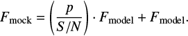 $ \begin{equation} F_{\mathrm{mock}}=\left(\frac{p}{S/N}\right)\cdot F_{\mathrm{model}} + F_{\mathrm{model}}. \end{equation} $