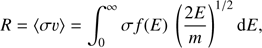 $$ \begin{aligned} R=\langle \sigma v\rangle =\int _{0}^{\infty } \sigma f(E)~\left(\frac{2E}{m}\right)^{1/2} \mathrm{d} E , \end{aligned} $$