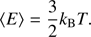 $$ \begin{aligned} \langle E \rangle =\frac{3}{2}k_\mathrm{B} T. \end{aligned} $$