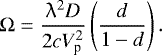 \begin{equation*} {\mathrm\Omega} = \frac{{\uplambda}^2 D}{2cV_{\textrm{p}}^2} \left(\frac{d}{1-d}\right). \end{equation*}