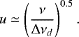\begin{equation*} u\simeq \left(\frac{\nu}{{\mathrm \Delta} \nu_d}\right)^{0.5}.\end{equation*}