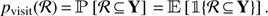 $ \begin{aligned} p_\mathrm{visit}(\mathcal R )\,{=}\,\mathbb P \left[ \mathcal R \,{\subseteq }\,\mathbf{Y} \right]\,{=}\,\mathbb E \left[ \mathbb 1 \!\left\{ \mathcal R \,{\subseteq }\,\mathbf{Y} \right\} \right]. \end{aligned} $