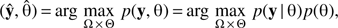 $ \begin{aligned} (\hat{\mathbf{y}},\hat{\uptheta })\,{=}\,\mathrm{arg}\,\max _{\Omega \,{\times }\,{{\Theta }}}\, p(\mathbf{y},{{\uptheta }})\,{=}\,\mathrm{arg}\,\max _{\Omega \,{\times }\,\Theta }\, p(\mathbf{y}\,|\,\uptheta ) p({{\uptheta }}), \end{aligned} $
