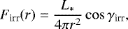 \begin{equation*} F_{\textrm{irr}}(r)= \frac{L_{\ast}}{4\pi r^2} \cos{\gamma_{\textrm{irr}}},\end{equation*}